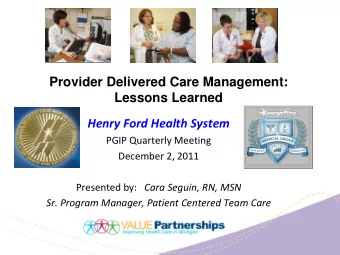 Provider Delivered Care Management:  Lessons Learned  Henry Ford Health System  PGIP Quarterly