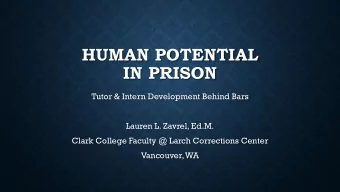 HUMAN POTENTIAL  IN PRISON  Tutor &amp; Intern Development Behind Bars  Lauren L. Zavrel, Ed.M.