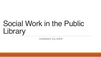 Social Work in the Public  Library  HANNAH OLIVER  Where It Is Happening  First full-time social