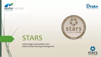 STARS  Sophia Siegel, Sustainability Intern  Drake Facilities Planning &amp; Management  What is
