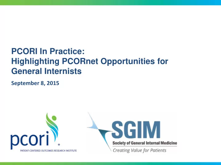 pcori in practice highlighting pcornet opportunities for