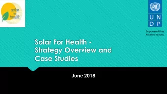 Strategy Overview and  Case Studies  June 2018  At A Glance  UNDPs Solar for Health