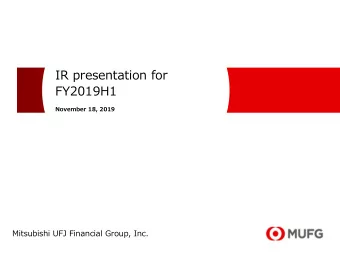 IR presentation for  FY2019H1  November 18, 2019  Mitsubishi UFJ Financial Group, Inc.  Disclaimer