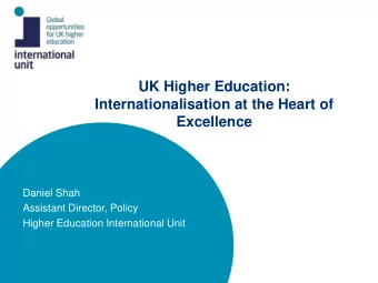 UK Higher Education:  Internationalisation at the Heart of Excellence  Daniel Shah  Assistant