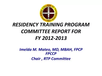 RESIDENCY TRAINING PROGRAM  COMMITTEE REPORT FOR  FY 2012-2013  Imelda M. Mateo, MD, MBAH, FPCP