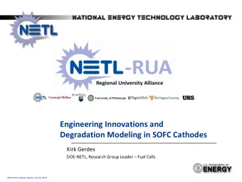 Engineering Innovations and  Degradation Modeling in SOFC Cathodes  Kirk Gerdes DOE-NETL, Research
