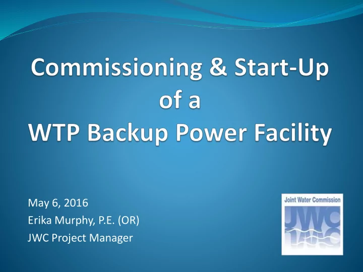 may 6 2016 erika murphy p e or jwc project manager genset