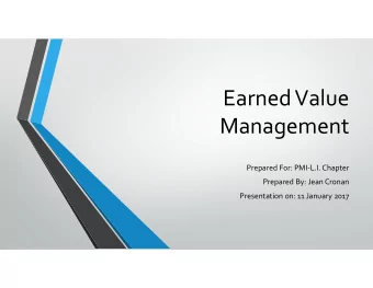 Earned Value  Management  Prepared For: PMI-L.I. Chapter  Prepared By: Jean Cronan  Presentation