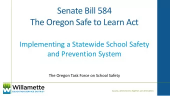 The Oregon Safe to Learn Act  Implementing a Statewide School Safety  and Prevention System  The