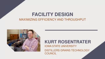 FACILITY DESIGN  MAXIMIZING EFFICIENCY AND THROUGHPUT  KURT ROSENTRATER  IOWA STATE UNIVERSITY