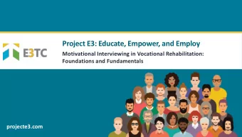 Project E3: Educate, Empower, and Employ  Motivational Interviewing in Vocational Rehabilitation: