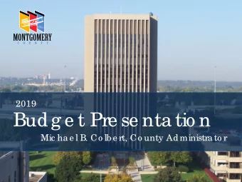 Budg e t Pre se nta tio n  Mic ha e l B. Co lb e rt, Co unty Administra to r  Mo ntg o me ry Co