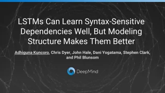 LSTMs Can Learn Syntax-Sensitive  Dependencies Well, But Modeling  Structure Makes Them Better