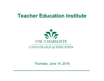 Teacher Education Institute  Thursday, June 14, 2018  Welcome to the 2nd Annual  Teacher Education