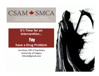 You You   have  a  Drug  Problem    Lisa  Hunt,  PGY-2  Psychiatry