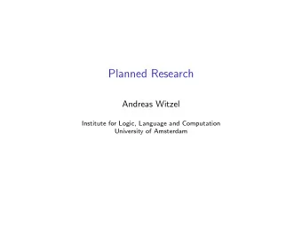 Planned Research  Andreas Witzel  Institute for Logic, Language and Computation  University of