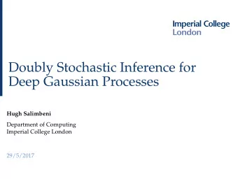 Doubly Stochastic Inference for  Deep Gaussian Processes  Hugh Salimbeni  Department of Computing