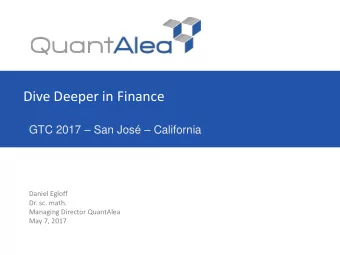Dive Deeper in Finance GTC 2017  San Jos  California  Daniel Egloff  Dr. sc. math.