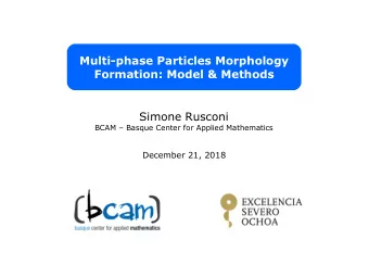 Multi-phase Particles Morphology  Formation: Model &amp; Methods  Simone Rusconi  BCAM  Basque