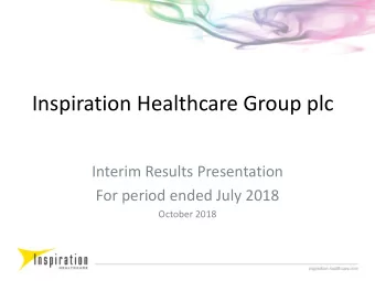 Inspiration Healthcare Group plc  Interim Results Presentation  For period ended July 2018  October