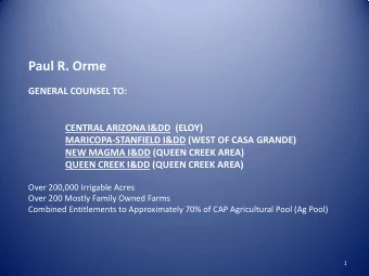 Paul R. Orme  GENERAL COUNSEL TO:  CENTRAL ARIZONA I&amp;DD (ELOY)  MARICOPA-STANFIELD I&amp;DD