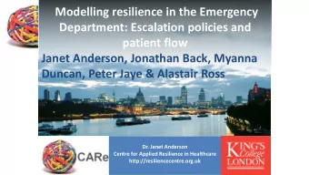 Modelling resilience in the Emergency  Department: Escalation policies and  patient flow  Janet