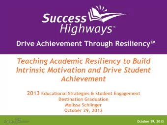 Teaching Academic Resiliency to Build  Intrinsic Motivation and Drive Student Achievement 2013