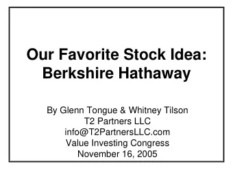 Our Favorite Stock Idea:  Berkshire Hathaway  By Glenn Tongue &amp; Whitney Tilson  T2 Partners LLC