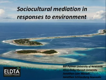 Sociocultural mediation in  responses to environment Bill Palmer University of Newcastle Alice Gaby