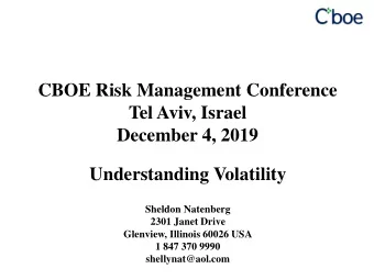 CBOE Risk Management Conference  Tel Aviv, Israel  December 4, 2019  Understanding Volatility