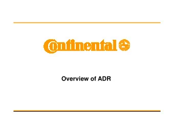 Overview of ADR  Dr. M. Grner and W. Rogenz (ICVAM TTS LRH)  /1/ Feb. 2013/  @ Continental  What