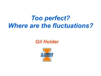 Too perfect?  Where are the fluctuations?  Gil Holder  Herschel (Spire)  100 sq deg with  full