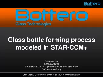 Glass bottle forming process  modeled in STAR-CCM+  Presented by:  Ferrari Simone  Structural and