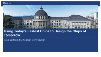 Using Todays Fastest Chips to Design the Chips of  Tomorrow  Mauro Calderara, Sascha Brck,