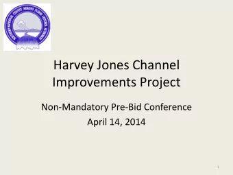 Harvey Jones Channel  Improvements Project  Non-Mandatory Pre-Bid Conference  April 14, 2014  1