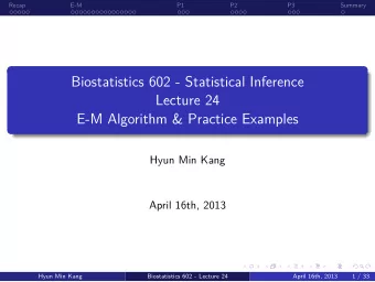 Biostatistics 602 - Statistical Inference  April 16th, 2013  Biostatistics 602 - Lecture 24  Hyun