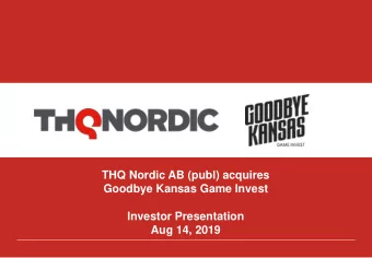 THQ Nordic AB (publ) acquires  Goodbye Kansas Game Invest  Investor Presentation  Aug 14, 2019  THQ