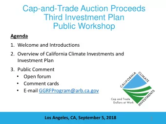 Cap-and-Trade Auction Proceeds  Third Investment Plan  Public Workshop  Agenda  1. Welcome and