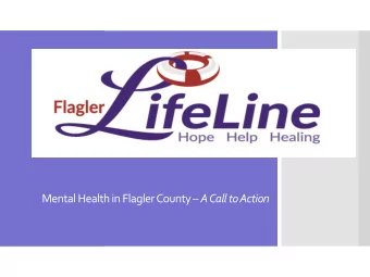 Mental Health in Flagler County  A Call to Action  Purpose  Process  Payoff  Providing for