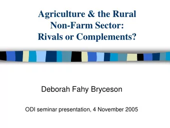Rivals or Complements?  Deborah Fahy Bryceson  ODI seminar presentation, 4 November 2005  The