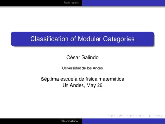 Classification of Modular Categories  Csar Galindo  Universidad de los Andes  Sptima escuela de