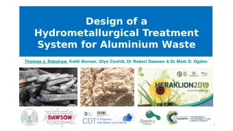 Design of a  Hydrometallurgical Treatment  System for Aluminium Waste  Thomas J. Robshaw, Keith