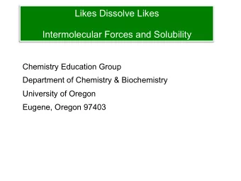 Intermolecular Forces and Solubility  Chemistry Education Group  Department of Chemistry &amp;
