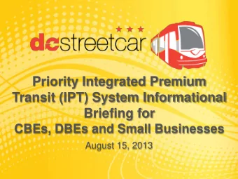 Priority Integrated Premium  Transit (IPT) System Informational  Briefing for  CBEs, DBEs and Small