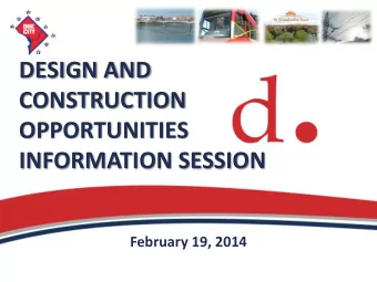 DESIGN AND  CONSTRUCTION  OPPORTUNITIES  INFORMATION SESSION  February 19, 2014  Welcome!