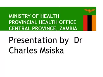 Charles Msiska  About Zambia  A country of 16  million people  Life expectancy 60 years  56% live