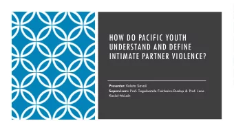 HOW DO PACIFIC YOUTH  UNDERSTAND AND DEFINE  INTIMATE PARTNER VIOLENCE? Presenter: Koleta Savaii