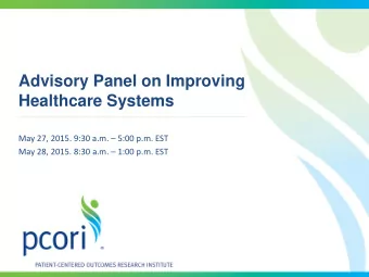 Advisory Panel on Improving  Healthcare Systems  May 27, 2015. 9:30 a.m.  5:00 p.m. EST  May 28,