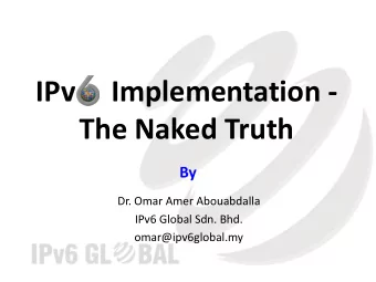 IPv     Implementation -  The Naked Truth  By  Dr. Omar Amer Abouabdalla  IPv6 Global Sdn. Bhd.