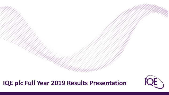iqe plc full year 2019 results presentation disclaimer